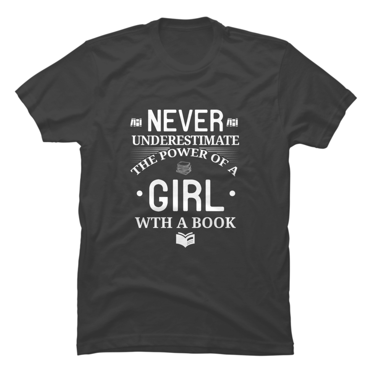 never underestimate the power of a girl with a book shirt
